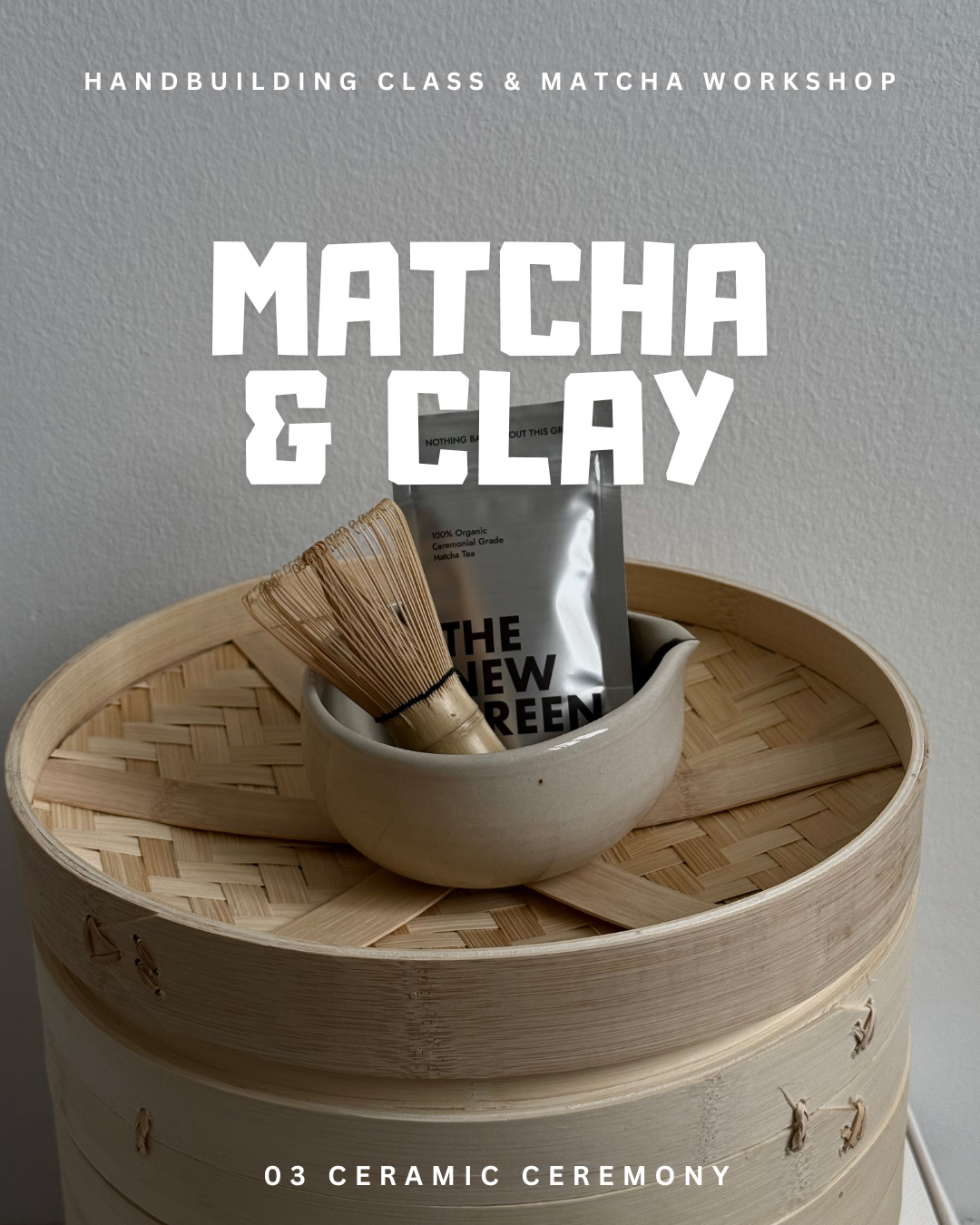 03 MATCHA & CLAY -  Keramikworkshop & Matcha Class